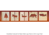 Cut Out Back Side Log Chair or Arm Log Chair designs