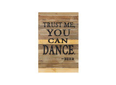 Trust Me You Can Dance Reclaimed Wood Sign